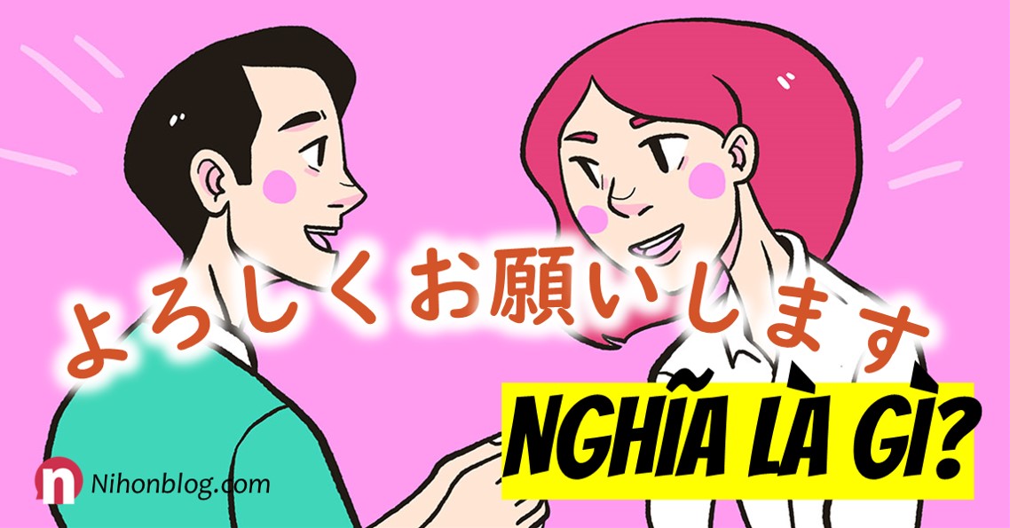 Rốt cuộc, Yoroshiku Onegaishimasu nghĩa là gì? – Nihonblog